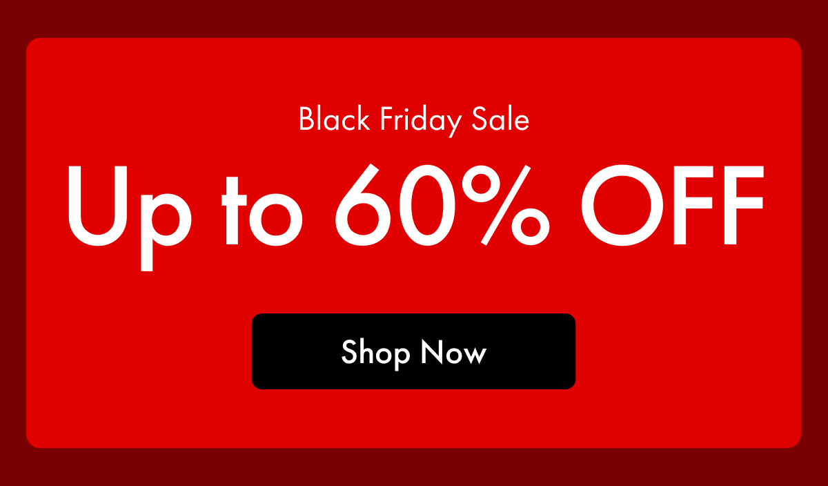 Black Friday Sale | Up to 60% OFF | Shop Now