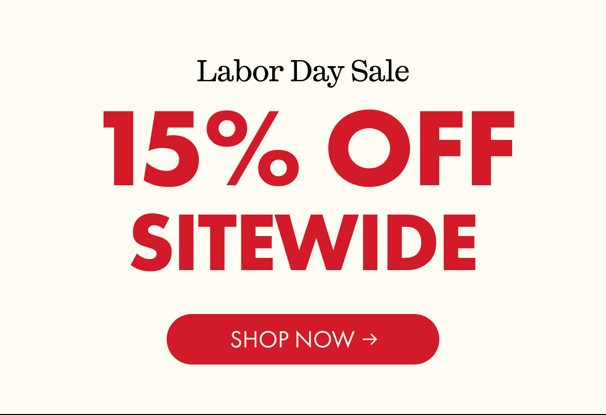 Labor Day Sale | 15% OFF SITEWIDE | SHOP NOW