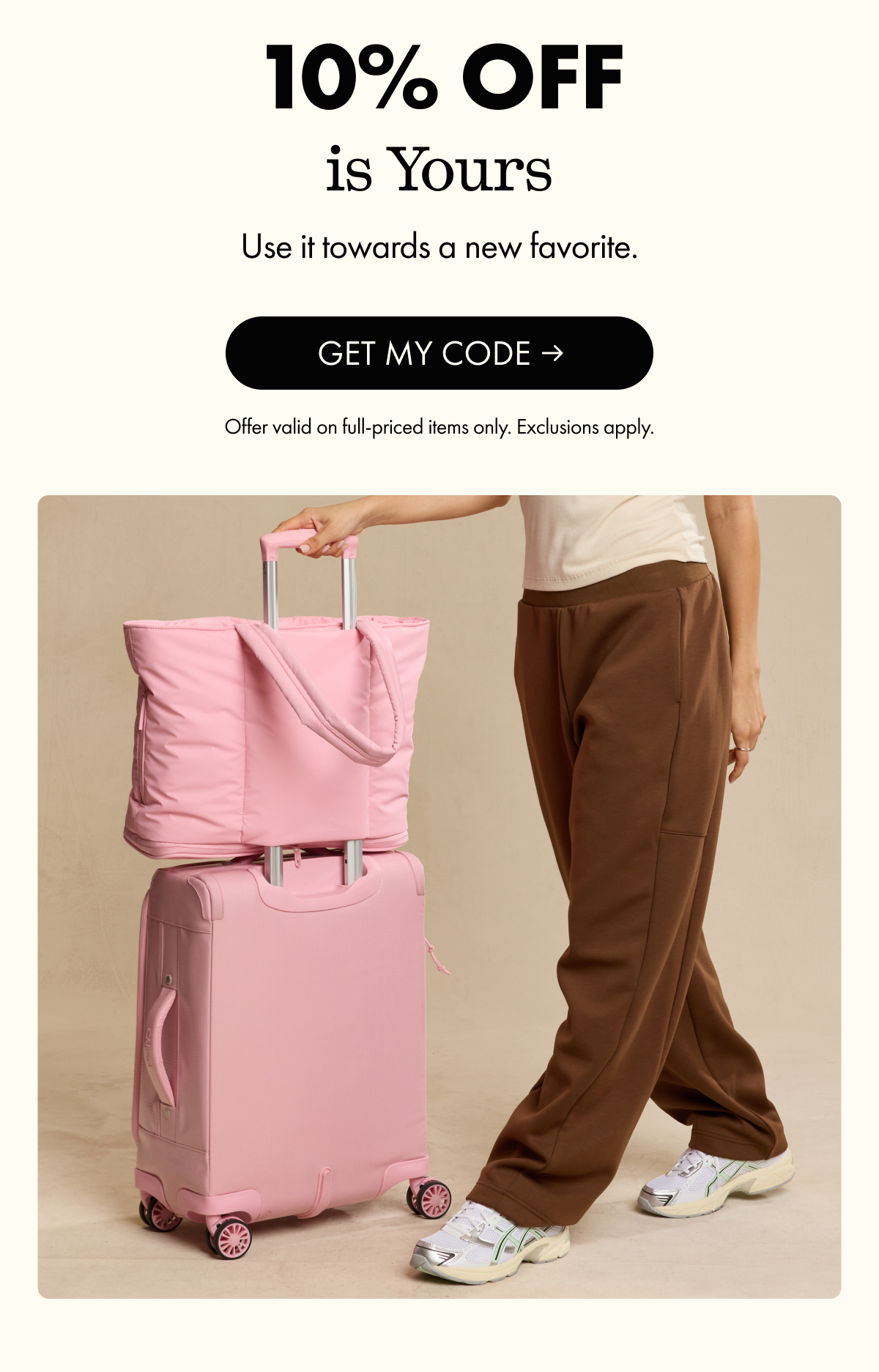 10% OFF is Yours | Use it towards a new favorite. | GET MY CODE | Offer valid on full-priced items only. Exclusions apply.