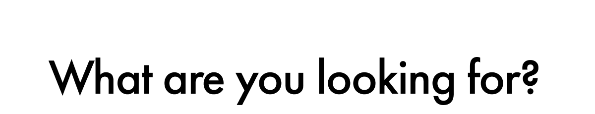 What are you looking for?
