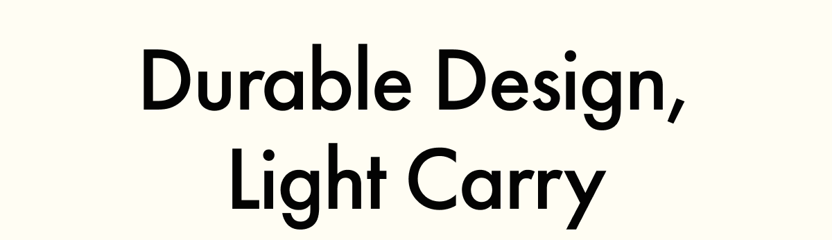 Durable Design, Light Carry