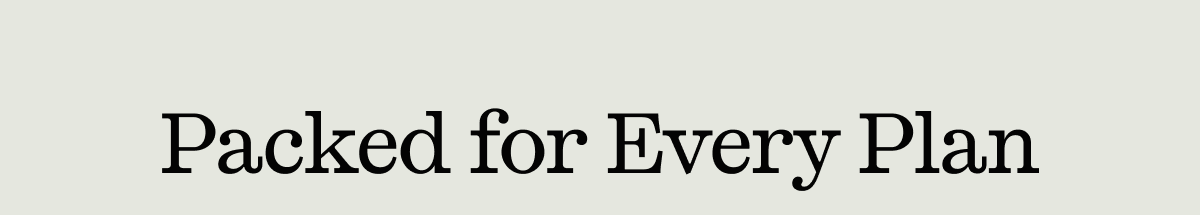 Packed for Every Plan