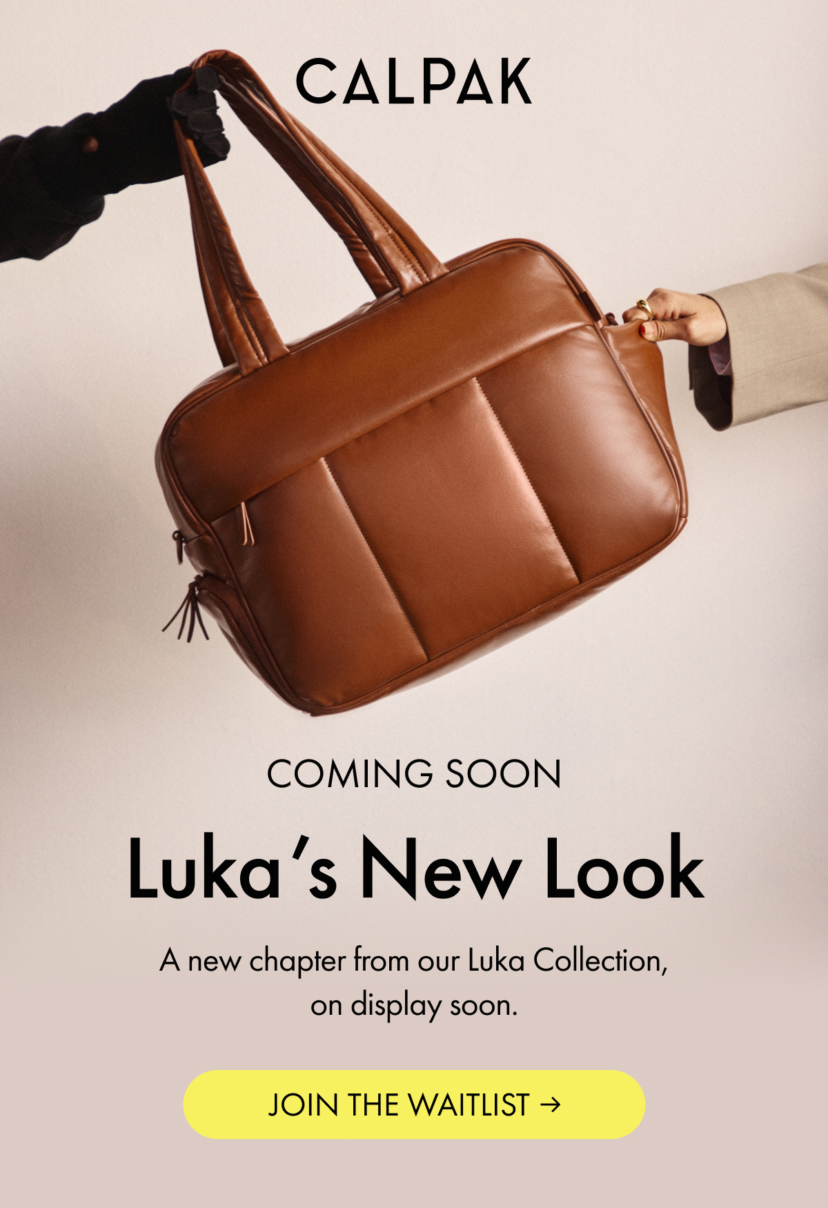 CALPAK | COMING SOON | A new chapter for our Luka Collection, on display soon. | JOIN THE WAITLIST