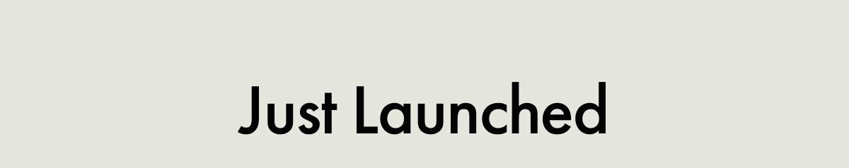 Just Launched