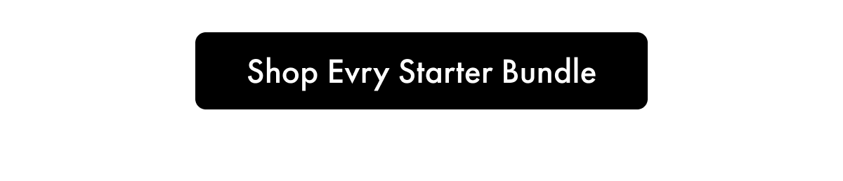 Shop Evry Starter Bundle