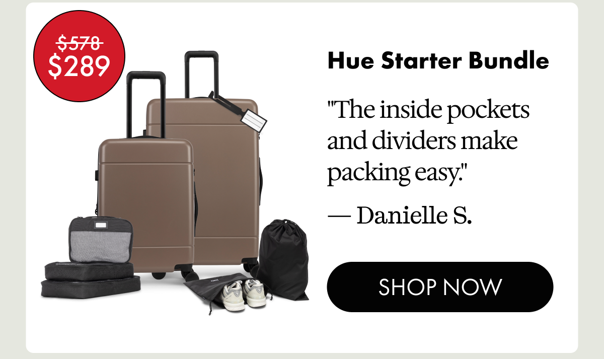 Was $578, Now $289 | Hue Starter Bundle | "The inside pockets and dividers make packing easy." - Danielle S. | SHOP NOW