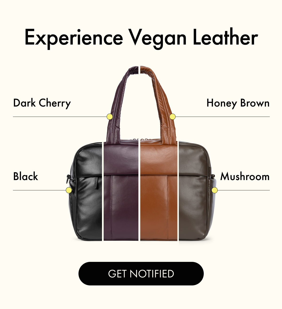Experience Vegan Leather | Dark Cherry | Honey Brown | Black | Mushroom | GET NOTIFIED
