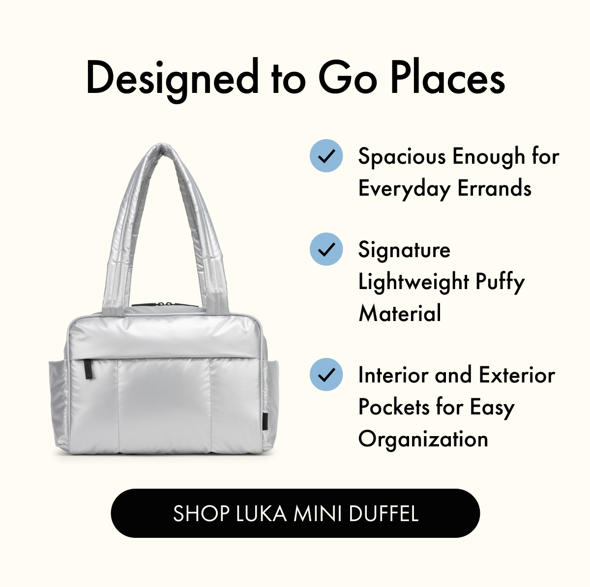 Designed to Go Places | Spacious Enough for Everyday Errands | Signature Lightweight Puffy Material | Interior and Exterior Pockets for Easy Organization | SHOP LUKA MINI DUFFEL