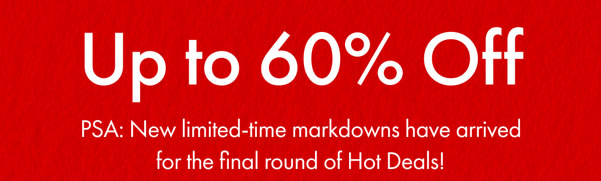 Up to 60% OFF | PSA: New limited-time markdowns have arrived for the final round of Hot Deals!