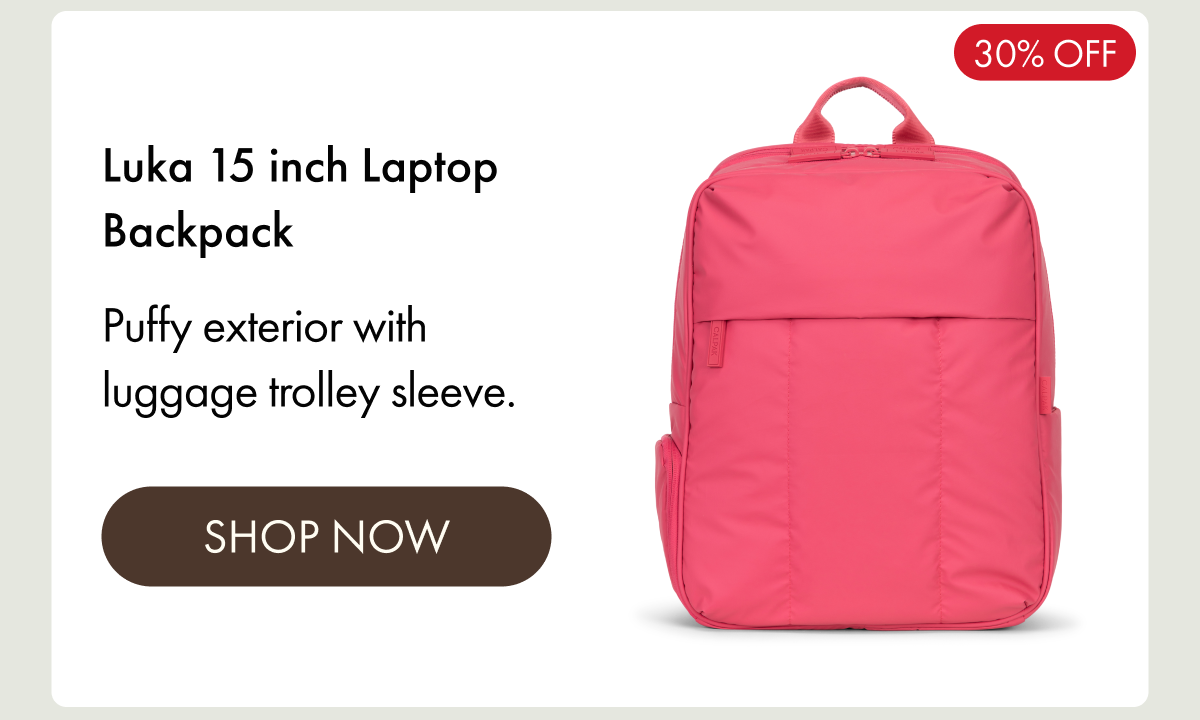 30% OFF | Luka 15 inch Laptop Backpack | Puffy exterior with luggage trolley sleeve. | SHOP NOW
