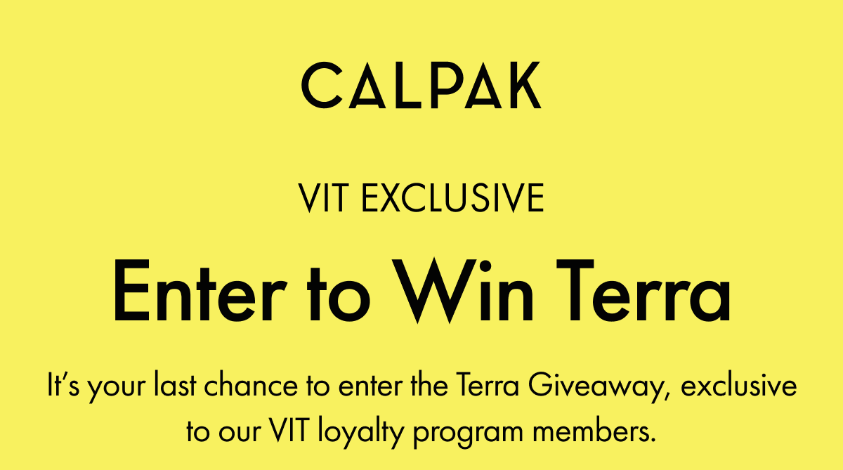 CALPAK | VIT EXCLUSIVE | Enter to Win Terra | Last chance to win Terra, exclusive to VIT members.