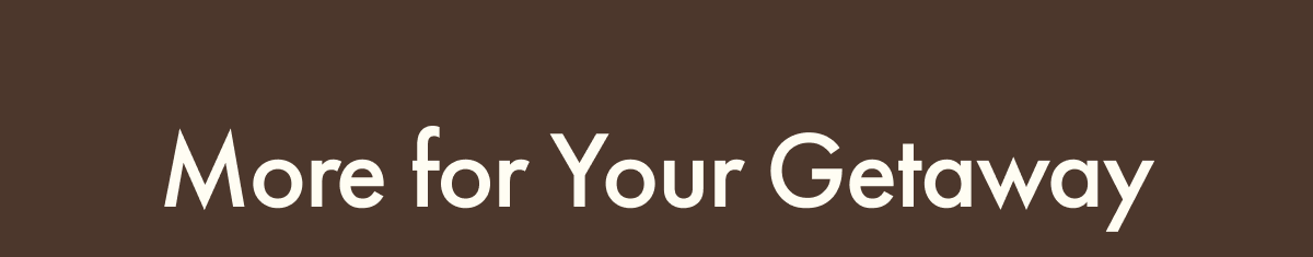 More for Your Getaway