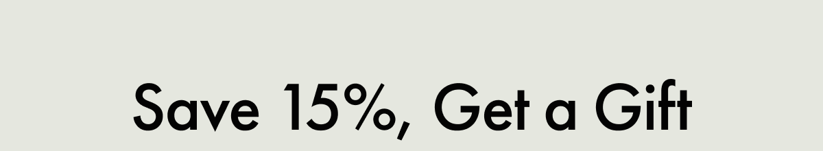 Save 15%, Get a Gift