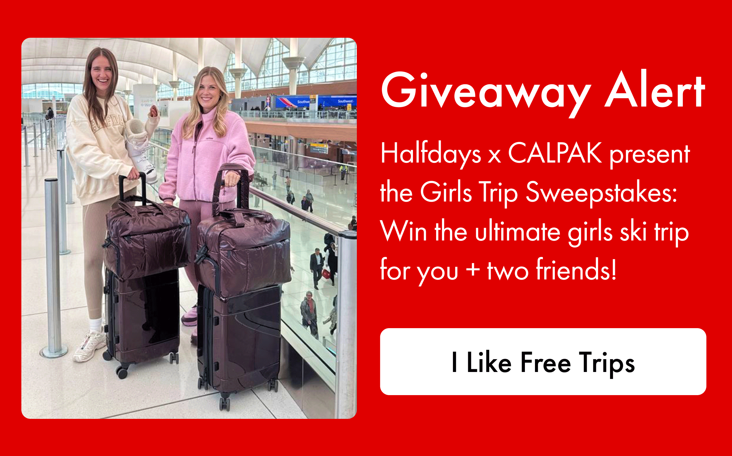 Giveaway Alert | Halfdays x CALPAK present the Girls Trip Sweepstakes: Win the ultimate girls ski trip for you + two friends. | I Like Free Trips