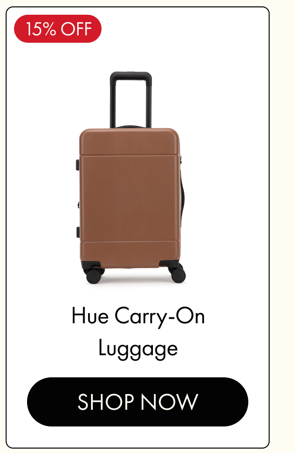15% OFF | Hue Carry-On Luggage | SHOP NOW