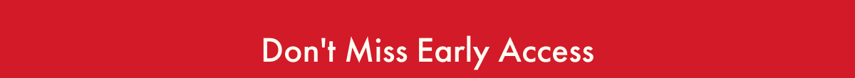 Don't Miss Early Access