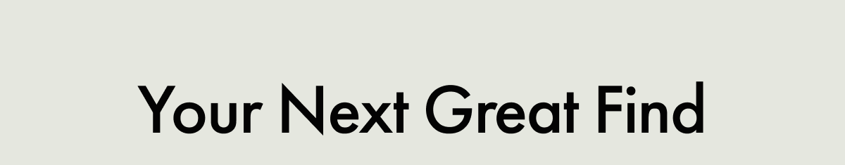 Your Next Great Find