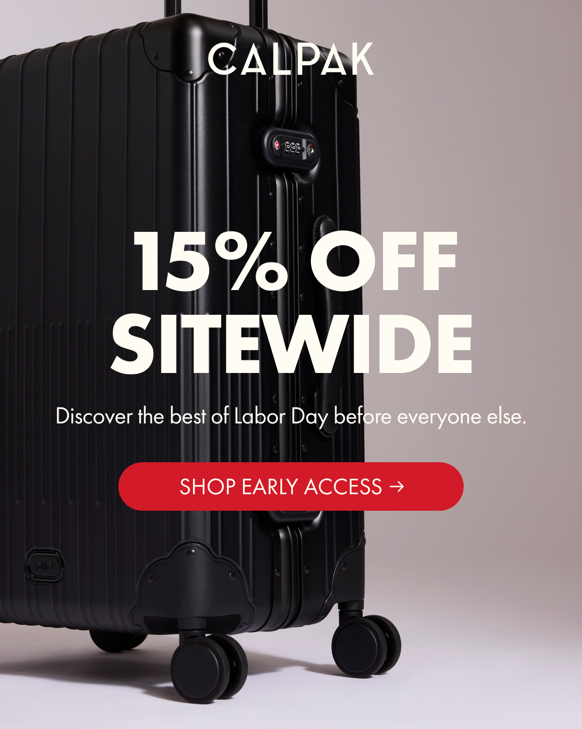 CALPAK | 15% OFF SITEWIDE | Discover the best of Labor Day before everyone else. | SHOP EARLY ACCESS