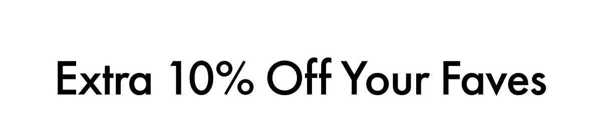 Extra 10% Off Your Faves