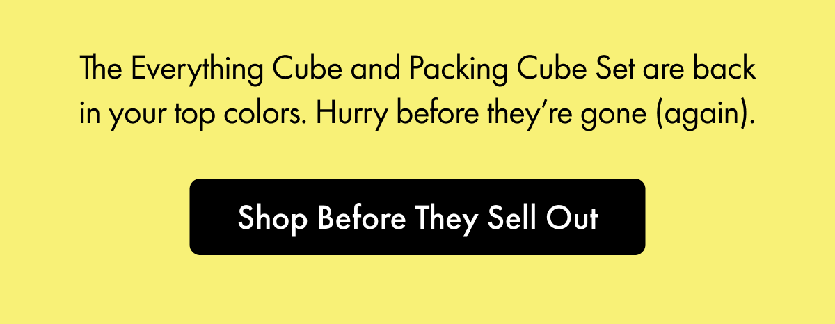 The Everything Cube and Packing Cube Set are back in your top colors. Hurry before they're gone (again). | Shop Before They Sell Out