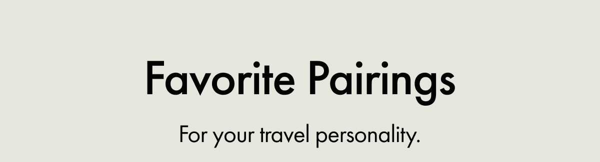 Favorite Pairings | For your travel personality.