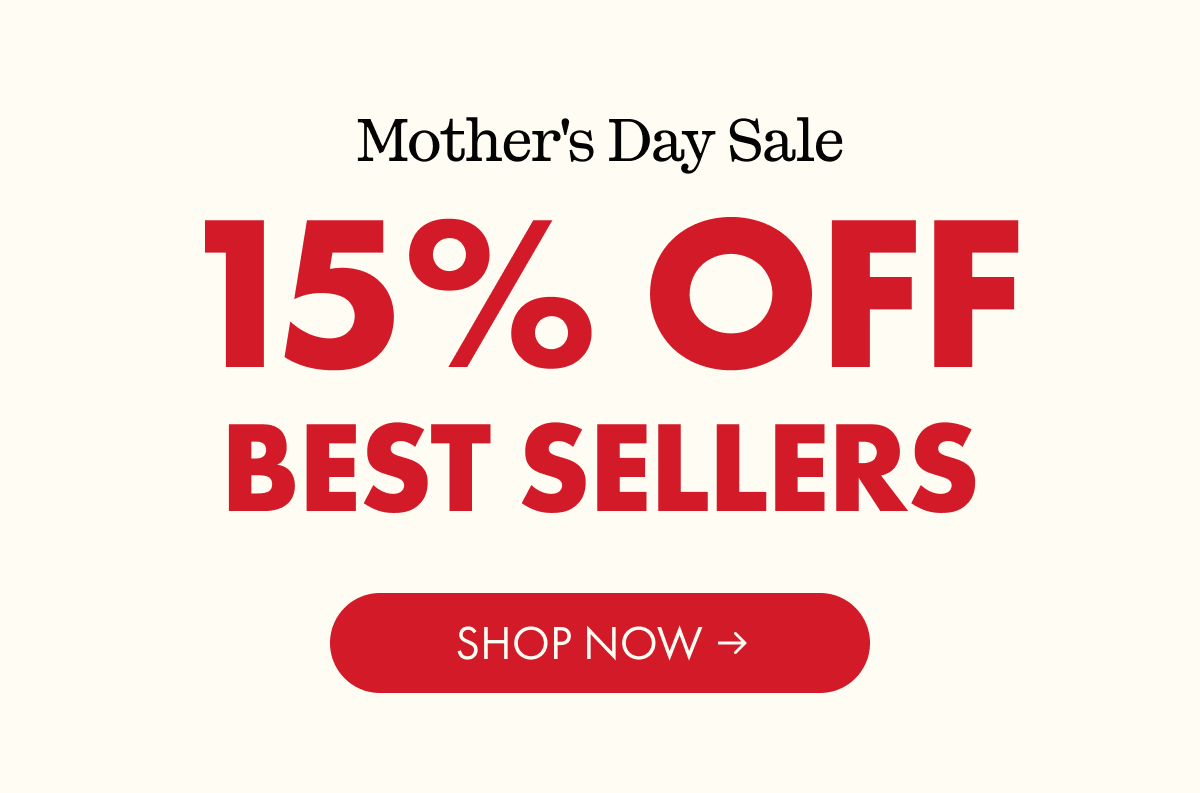 Mother's Day Sale | 15% OFF BEST SELLERS | SHOP NOW