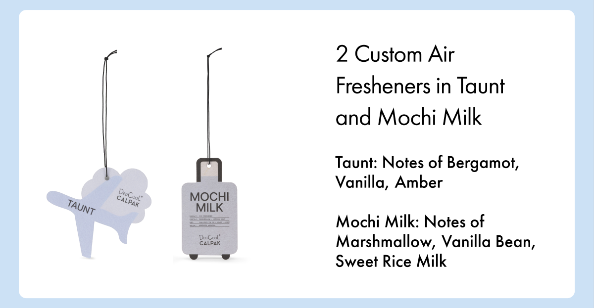 2 Custom Air Fresheners in Taunt and Mochi Milk | Taunt: Notes of Bergamot, Vanilla, Amber | Mochi Milk: Notes of Marshmallow, Vanilla Bean, Sweet Rice Milk