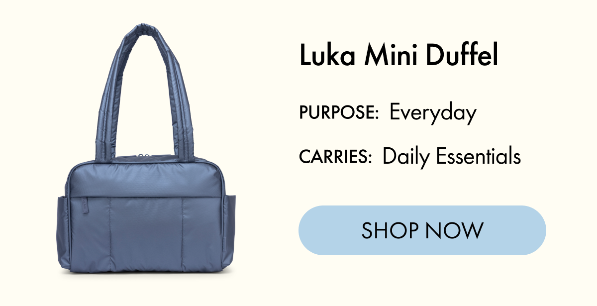 Luka Mini Duffel | PURPOSE: Everyday | CARRIES: Daily Essentials | SHOP NOW