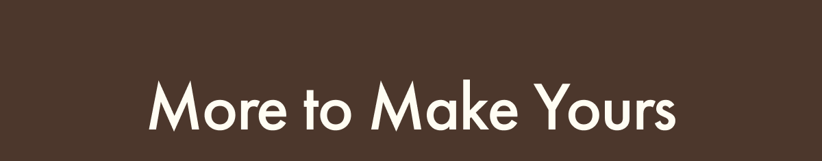 More to Make Yours