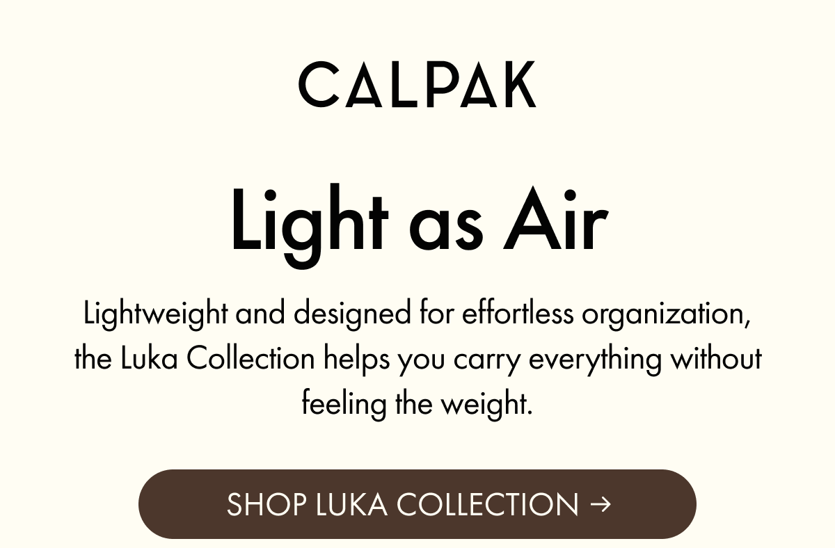 CALPAK | Light as Air | Carry everything without feeling the weight. | SHOP LUKA COLLECTION
