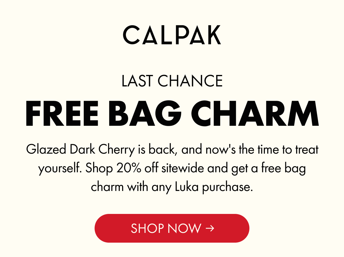CALPAK | LAST CHANCE | FREE BAG CHARM | Glazed Dark Cherry is back, and now's the time to treat yourself. Shop 20% off sitewide and get a free bag charm with any Luka purchase. | SHOP NOW