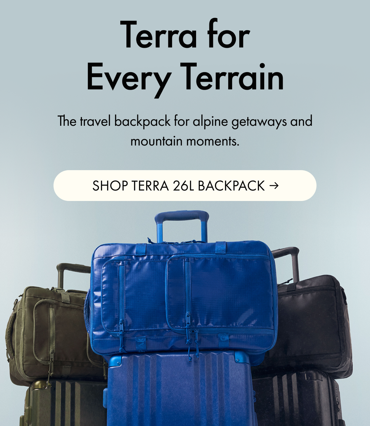 Terra for Every Terrain | Travel staples for alpine getaways and mountain moments. | SHOP TERRA 26L BACKPACK