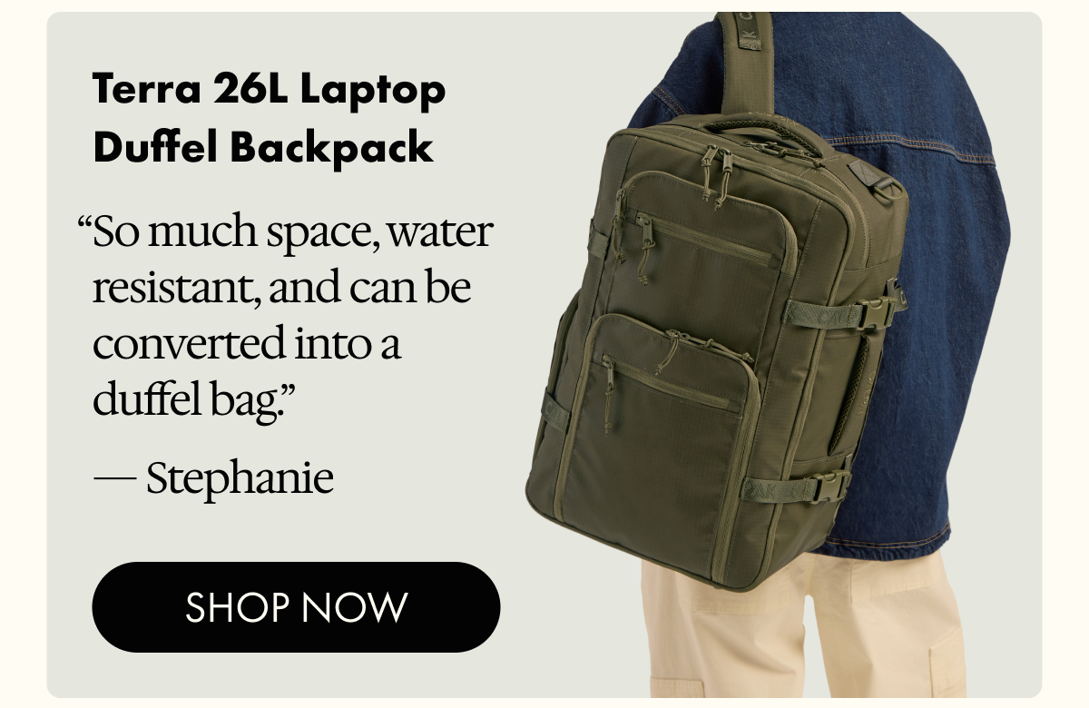 Terra 26L Laptop Duffel Backpack | "So much space, water resistant, and can be converted into a duffel bag." - Stephanie | SHOP NOW