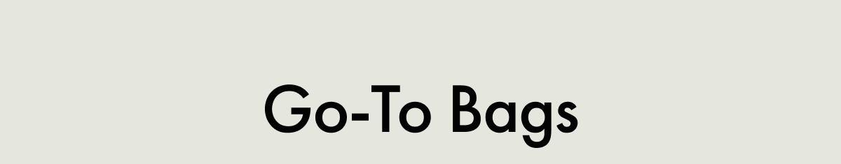 Go-To Bags