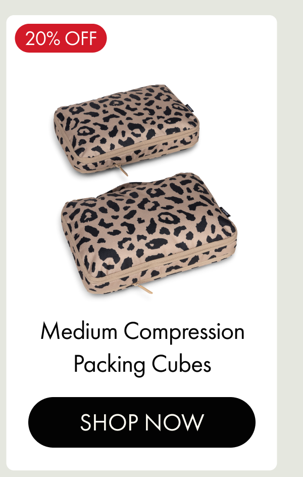 20% OFF | Medium Compression Packing Cubes | SHOP NOW