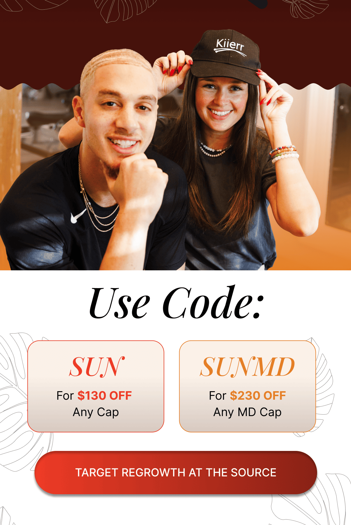 Use Code: SUN for $130 OFF Any Cap SUNMD For $230 OFF Any MD Cap