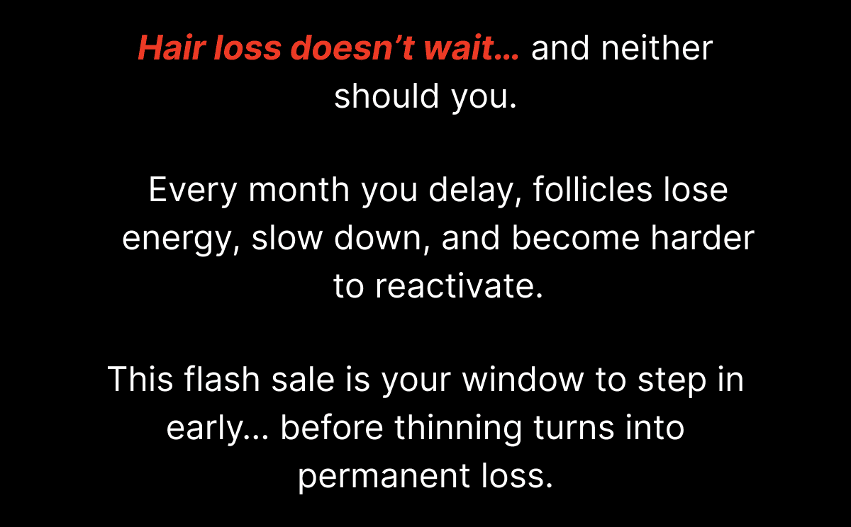 Hair loss doesn't wait...