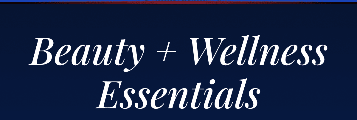 Beauty + Wellness Essentials