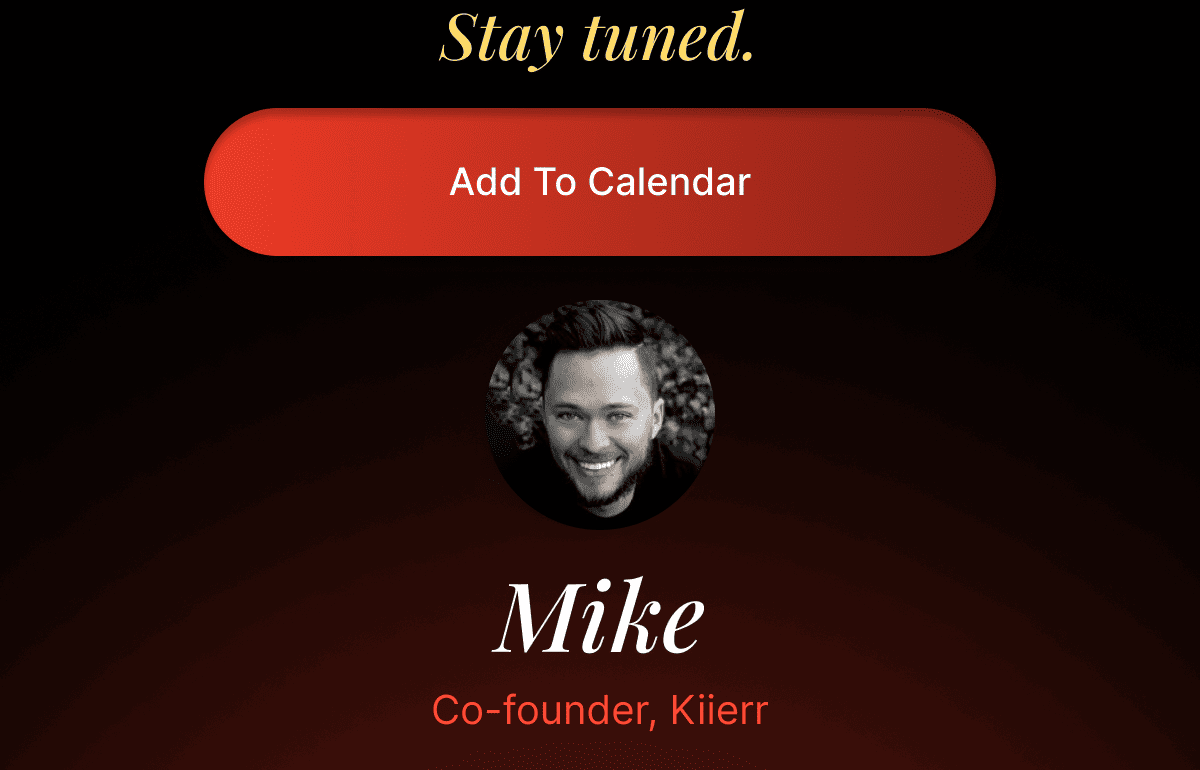 Stay tuned. Add To Calendar Mike Co-founder, Kiierr
