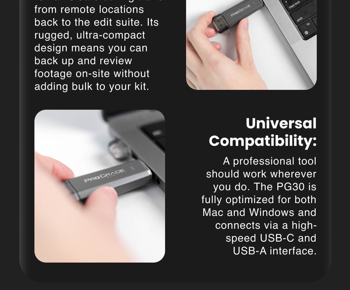Universal Compatibility: A professional tool should work wherever you do. The PG30 is fully optimized for both Mac and Windows and connects via a high-speed USB-C and USB-A interface. 