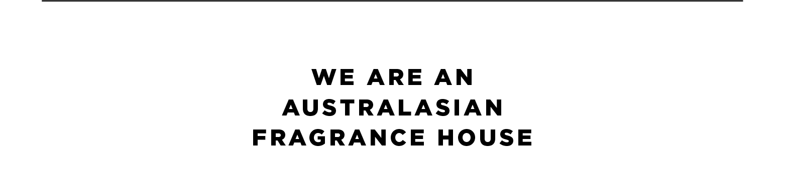 We are an Australasian fragrance house