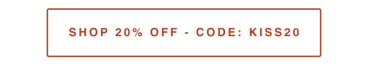 shop 20% off - code: KISS20