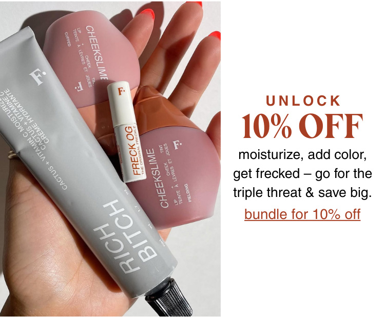 UNLOCK 10% OFF: moisturize, add color, get frecked - go for the triple threat & save big - bundle for 10% off
