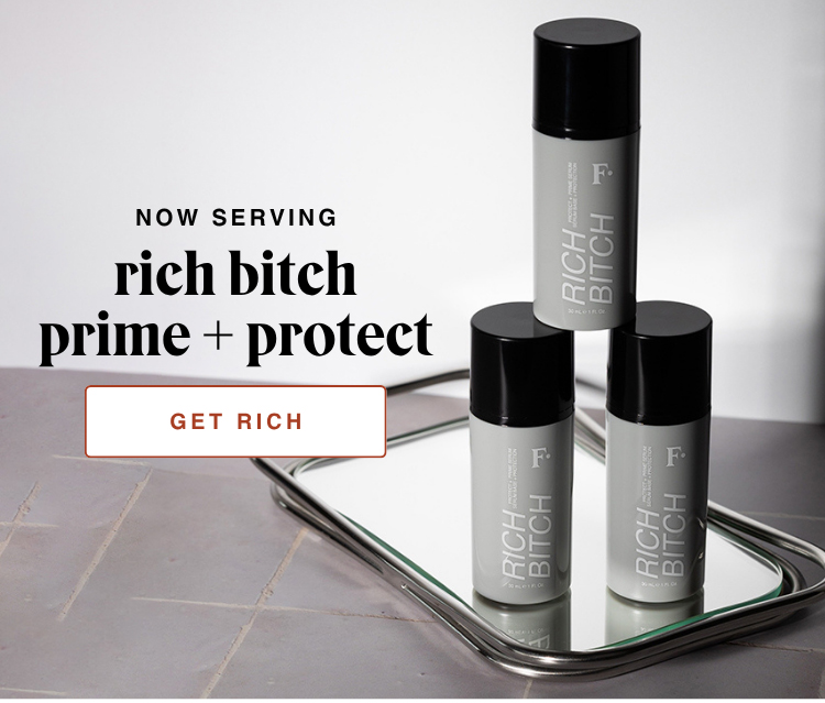 NOW SERVING: rich bitch prime + protect - GET RICH