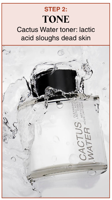 STEP 2: TONE - Cactus Water toner: lactic acid sloughs dead skin