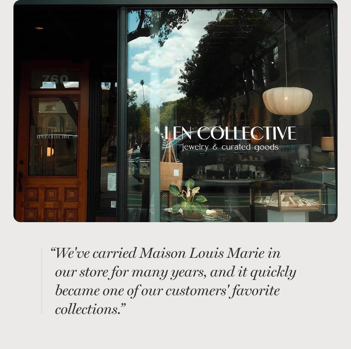 “We've carried Maison Louis Marie in our store for many years, and it quickly became one of our customers' favorite collections.”