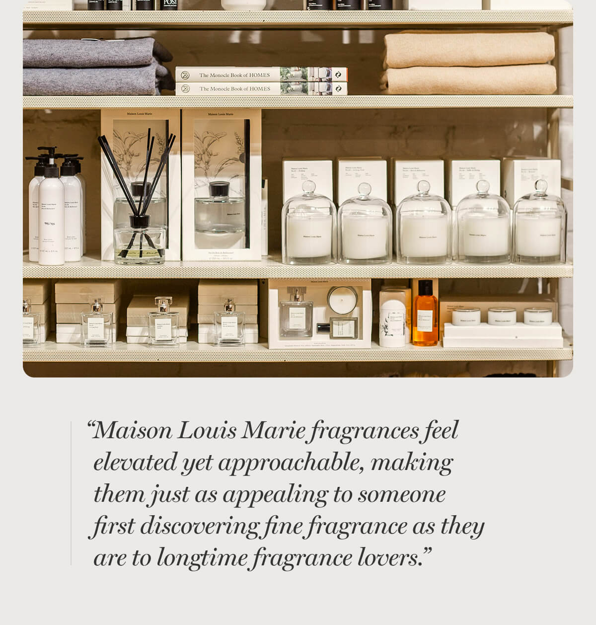 Shannon Len “Maison Louis Marie fragrances feel elevated yet approachable, making them just as appealing to someone first discovering fine fragrance as they are to longtime fragrance lovers.”