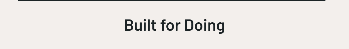 Built for Doing
