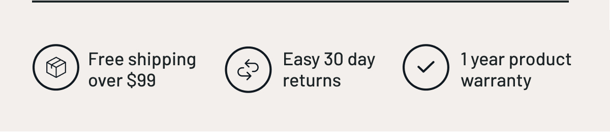 Free shipping over $99 - Easy 30 day returns - 1-year product warranty