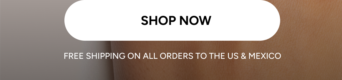 Shop now (free shipping on all orders to the US & Mexico)